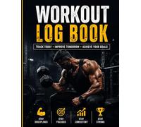 Workout Log Book: Track Your Daily Workouts, Sets, Reps, Weight, Progress & Fitness Goals