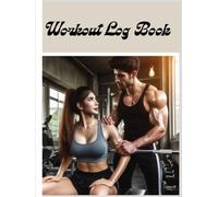 Workout Log Book: Track Your Progress, Transform Your Body, Your Fitness Journey Starts Here. Building Strength one rep at a Time.