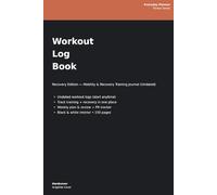 Workout Log Book: Undated Gym & Recovery Journal - Track Strength, Cardio, Mobility, PRs & Weekly Plans
