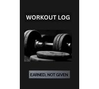 WORKOUT LOG: Earned, Not Given