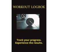 WORKOUT LOGBOK. Track your progress. Experience the results.