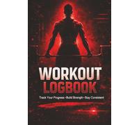 Workout Logbook for Discipline & Strength: Minimalist Fitness Tracker to Build Consistency, Track Progress & Stay Focused