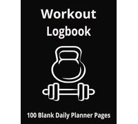 Workout Logbook: Gym Training Log | Fitness Planner | Goal Tracking | 100 Blank Daily Pages | 8.5x11 Inches