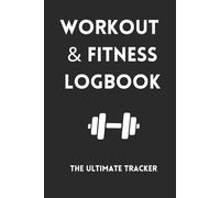 Workout Planner And Fitness Journal Logbook Gym Essential For Men and Women: The Ultimate Daily Tracker For Weightlifting, Exercising, And Training
