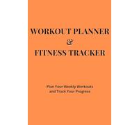 Workout Planner & Fitness Tracker: Plan Your Weekly Workouts and Track Your Fitness Progress