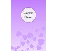 Workout Planner for Women: Wellness & Habit Tracker - Set Goals for Your Nutrition Routines, Fitness and Physical Activity, 120 pages, Size 6"x 9".