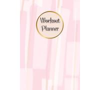 Workout Planner for Women: Wellness & Habit Tracker - Stay Consistent with Your Physical Activity, Strength Training, Cardio, Daily Nutrition and Hydration Plans, 120 pages, Size 6"x 9".
