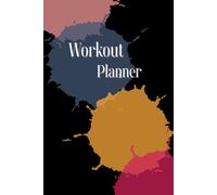 Workout Planner: Size 6"x 9", 120 pages, Wellness & Habit Tracker - Stay Consistent with Your Physical Activity, Strength Training, Cardio, Daily Nutrition and Hydration Plans.