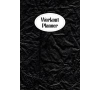 Workout Planner: Wellness & Habit Tracker for Exercise, Cardio, Physical Activity, Strength Training, Daily Nutrition and Hydration, 120 pages, Size 6"x 9".