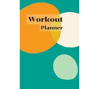 Workout Planner: Wellness & Habit Tracker - Set Goals for Your Fitness, Physical Activity and Nutrition Routines, 120 pages, Size 6"x 9".
