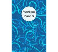 Workout Planner: Wellness & Habit Tracker - Stay Consistent with Your Strength Training, Cardio, Physical Activity, Daily Nutrition and Hydration Plans, 120 pages, Size 6"x 9".