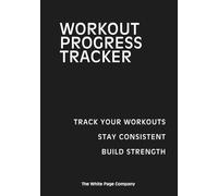 Workout Progress Tracker - a comprehensive log book to record and plan workouts, runs, walks, measurements and more: 7x10, easy to complete, includes meal planners, 100 day challenges, habit trackers