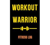 Workout Warrior: Fitness Log: Gym Log Book Planner