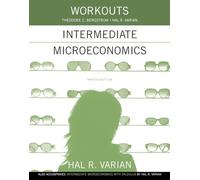 Workouts in Intermediate Microeconomics: for Intermediate Microeconomics and Intermediate Microeconomics with Calculus, Ninth Edition