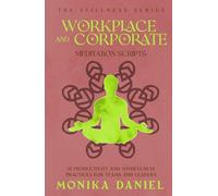 Workplace and Corporate Meditation Scripts: 15 Productivity and Mindfulness Practices for Teams and Leaders