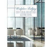 Workplace Bullying: Education and Record Keeping Book: From Awareness to Action