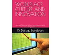 WORKPLACE CULTURE AND INNOVATION: A Comprehensive Guide to Building Innovation-Driven Organizations