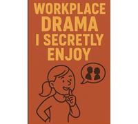 Workplace Drama I Secretly Enjoy: Funny Office Gossip Notebook Journal For Those Who Thrive on Office Gossip, A Hilarious Lined Notebook for Notes, Rants, and Secrets, 120 Pages