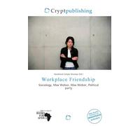 Workplace Friendship: Sociology, Max Weber, Max Weber, Political party