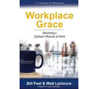 Workplace Grace: Becoming a Spiritual Influence at Work - Larimore Walt