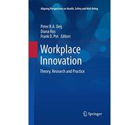 Workplace Innovation: Theory, Research and Practice