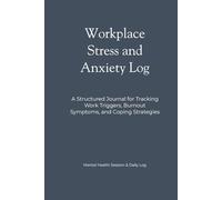 Workplace Stress and Anxiety Log: A Structured Journal for Tracking Work Triggers, Burnout Symptoms, and Coping Strategies