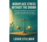 Workplace Stress Without the Drama: Office-specific mindfulness and communication techniques for managing toxic coworkers, unrealistic expectations, and career pressure.