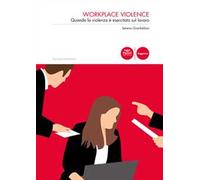 Workplace violence. Quando la violenza è esercitata sul lavoro