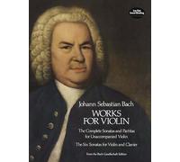Works for Violin [Lingua inglese]: The Complete Sonatas and Partitas for Unaccompained Violin and the Six Sonates for Violin and Clavier