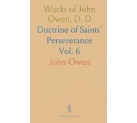 Works of John Owen, D. D: Doctrine of Saints' Perseverance