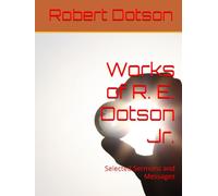 Works of R. E. Dotson Jr.: Selected Sermons and Messages