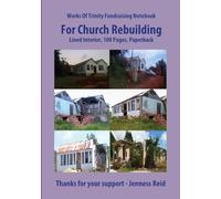 Works Of Trinity Fundraising Notebook For Church Rebuilding, Executive Size, Lined Interior, 100 Pages Paperback