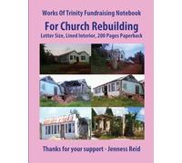 Works Of Trinity Fundraising Notebook For Church Rebuilding, Letter Size, Lined Interior, 200 Pages Paperback