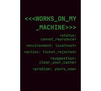 Works On My Machine: Funny Lined Notebook for Programmers and QA Testers - "Cannot Reproduce" Sarcastic Gag Gift and Desk Accessory for IT Coworkers, Sysadmins, Software Developers and Tech Support