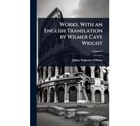 Works. With an English Translation by Wilmer Cave Wright