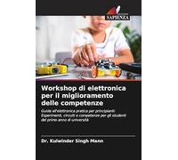 Workshop di elettronica per il miglioramento delle competenze: Guida all'elettronica pratica per principianti: Esperimenti, circuiti e competenze per gli studenti del primo anno di università
