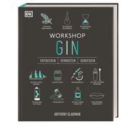 Workshop Gin: Das ultimative Gin-Handbuch mit über 100 Geschmacksporträts und umfangreichem Gin-Wissen