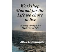 Workshop Manual for the Life we chose to live.: Journey through the Mysteries of Life.