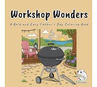 Workshop Wonders: A Bold and Easy Coloring Book for Dads with 40 Cozy Garage and Backyard Scenes of Tools, Grills, and Fishing Gear for Adults and Teens, Stress Relief and Relaxation