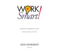 WorkSMART!: Simple Measurement And Response Techniques Observations that Simplify to Amplify Customer Value
