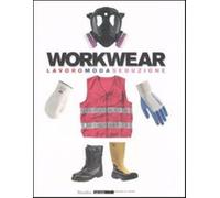 Workwear. Lavoro moda seduzione. Catalogo della mostra (Firenze, 14 gennai...