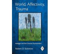 World, Affectivity, Trauma: Heidegger and Post-Cartesian Psychoanalysis