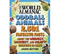 World Almanac Oddball Animals: 2,501 Fantastic Facts About the Weirdest, Wackiest, and Wildest Creatures on Earth