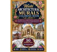 World Architectural Murals Coloring Book for Adults: 50 Original Palace, Temple & Decorative Architectural Designs from Around the World | Relaxing ... Relief, Mindfulness & Creative Relaxation