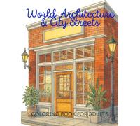 World Architecture & City Streets Coloring Book for Adults: A Relaxing Coloring Journey Through Global Architecture, City Streets, and Everyday Scenes