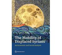World Bank The Mobility of Displaced Syrians (Tascabile)