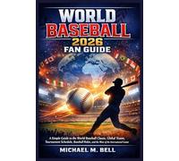 World Baseball 2026 Fan Guide: A Simple Guide to the World Baseball Classic, Global Teams, Tournament Schedule, Baseball Rules, and the Rise of the International Game