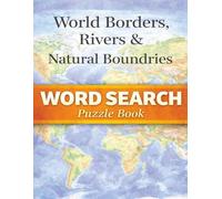 World Borders, Rivers & Natural Boundaries: Rivers, Mountains, Deserts & Geographical Divides That Shape Nations - A Word Search Puzzle Book