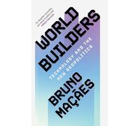World Builders: Technology and the New Geopolitics