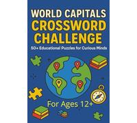World Capital Crossword Challenge: 50+ Educational Puzzles for Curious Minds Ages 12 and up